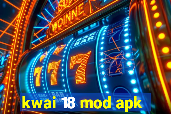 kwai 18 mod apk